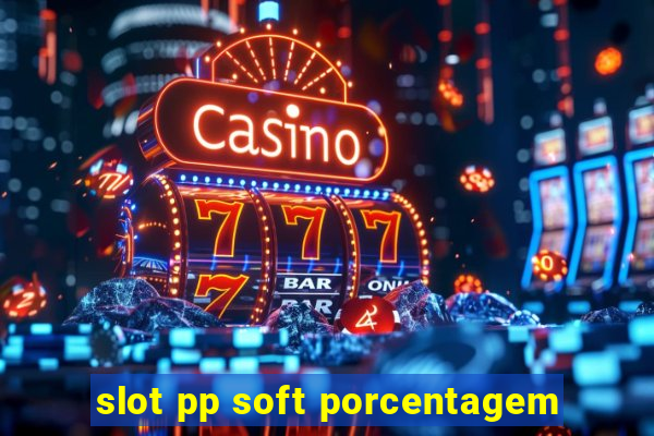 slot pp soft porcentagem